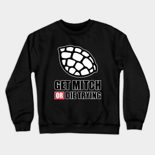 GET MITCH OR DIE TRYING Crewneck Sweatshirt